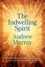 The Indwelling Spirit – The Work of the Holy Spirit in the Life of the Believer af Andrew Murray