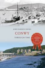 Conwy Through Time af John Barden Davies