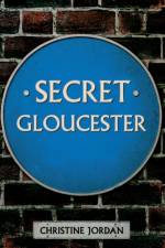 Secret Gloucester af Christine Jordan