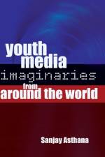 Youth Media Imaginaries from Around the World af Sanjay Asthana