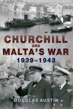 Churchill and Malta's War 1939-1943 af Douglas Austin