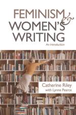 Feminism and Women's Writing af Catherine Riley