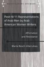 Post-9/11 Representations of Arab Men by Arab American Women Writers af Marta Bosch-Vilarrubias
