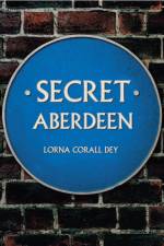 Secret Aberdeen af Lorna Corall Dey