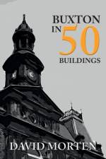 Buxton in 50 Buildings