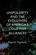 Unipolarity and the Evolution of America's Cold War Alliances