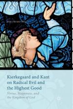 Kierkegaard and Kant on Radical Evil and the Highest Good af Roe Fremstedal