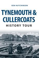 Tynemouth & Cullercoats History Tour af Ken Hutchinson
