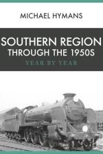 Southern Region Through the 1950s af Michael Hymans