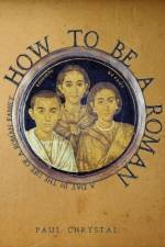 How to be a Roman af Paul Chrystal