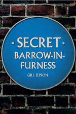 Secret Barrow-in-Furness af Gill Jepson