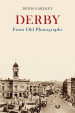 Derby From Old Photographs af Denis Eardley
