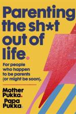 Parenting The Sh*t Out Of Life af Mother Pukka