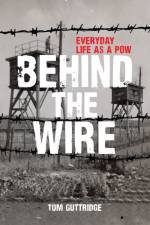 Behind the Wire af Tom Guttridge