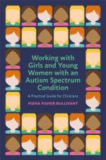 Working with Girls and Young Women with an Autism Spectrum Condition af Fiona Fisher Bullivant