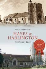 Hayes & Harlington Through Time af Philip Sherwood