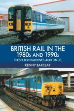 British Rail in the 1980s and 1990s: Diesel Locomotives and DMUs af Kenny Barclay