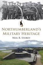 Northumberland's Military Heritage af Neil R. Storey