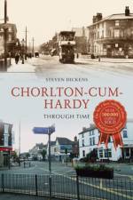 Chorlton-cum-Hardy Through Time af Steven Dickens