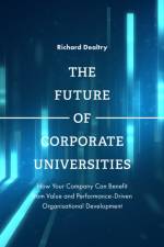 The Future of Corporate Universities af Mr Richard (Chief Executive of the Global Association of Corporate Universities and Academies Dealtry