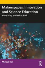 Makerspaces, Innovation and Science Education af Michael (National Institute of Education Tan