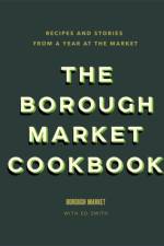 The Borough Market Cookbook af Ed Smith