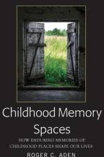 Childhood Memory Spaces af Roger C. Aden