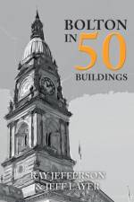 Bolton in 50 Buildings af Ray Jefferson