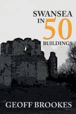 Swansea in 50 Buildings af Geoff Brookes