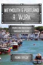 Weymouth & Portland at Work af Fiona Taylor