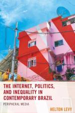 The Internet, Politics, and Inequality in Contemporary Brazil af Helton Levy