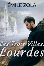 Les Trois Villes : Lourdes af Emile Zola