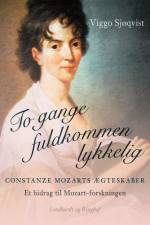 To gange fuldkommen lykkelig. Constanze Mozarts ægteskaber. Et bidrag til Mozart-forskningen af Viggo Sjøqvist