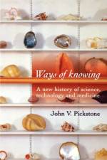 Ways of Knowing af John V. Pickstone