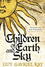 Children of Earth and Sky af Guy Gavriel Kay