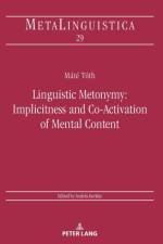 Linguistic Metonymy: Implicitness and Co-Activation of Mental Content af Mate Toth