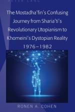 The Mostadha’fin’s Confusing Journey from Sharia’ti’s Revolutionary Utopianism to Khomeini’s Dystopian Reality 1976-1982 af Ronen A. Cohen