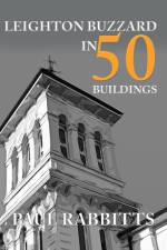 Leighton Buzzard in 50 Buildings af Paul Rabbitts