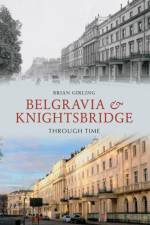 Belgravia & Knightsbridge Through Time af Brian Girling