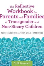 The Reflective Workbook for Parents and Families of Transgender and Non-Binary Children af D. M. Maynard