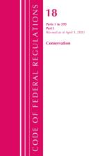 Code of Federal Regulations, Title 18 Conservation of Power and Water Resources 1-399, Revised as of April 1, 2020 af Office Of The Federal Register (U.S.)