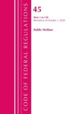 Code of Federal Regulations, Title 45 Public Welfare 1-139, Revised as of October 1, 2020 af Office Of The Federal Register (U.S.)
