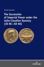 The Succession of Imperial Power under the Julio-Claudian Dynasty (30 BC – AD 68) af Pawel Sawinski