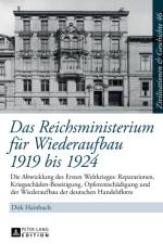 Das Reichsministerium fuer Wiederaufbau 1919 bis 1924 af Dirk Hainbuch