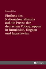 Einfluss des Nationalsozialismus auf die Presse der deutschen Volksgruppen in Rumaenien, Ungarn und Jugoslawien af Johann Bohm