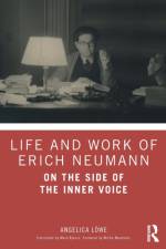 Life and Work of Erich Neumann af Angelica Lowe