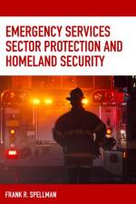 Emergency Services Sector Protection and Homeland Security af Frank R. Spellman