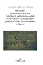 Convivencia: Dialogische Studien Von Fachdidaktik Und Fachwissenschaft Zu Ambivalenten Deutungsmustern Gesellschaftlichen Zusammenlebens in Spanien