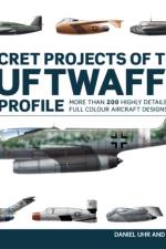 Secret Projects of the Luftwaffe In Profile af Daniel Uhr