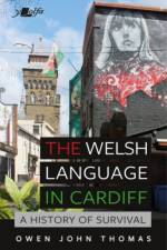 Welsh Language in Cardiff, The - A History of Survival af Owen John Thomas